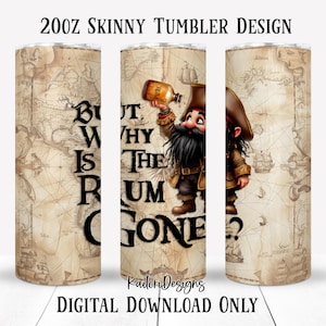 But Why Is The Rum Gone Pirate Tumbler 20oz Skinny Tumbler Sublimation Design-Digital Download
