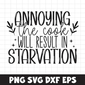 Annoying the cook will result in starvation PNG SVG, Funny saying, baking sayings, Digital download, Commercial Use, Cricut cut File