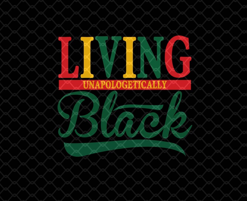 Living Unapologetically Black SVG design PNG Instant | Etsy