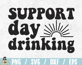Support day drinking SVG / sarcastic saying  svg / funny quote / sarcastic design / funny print / svg file for cricut / drinking print shirt