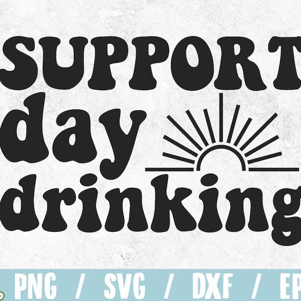 Support day drinking SVG / sarcastic saying  svg / funny quote / sarcastic design / funny print / svg file for cricut / drinking print shirt