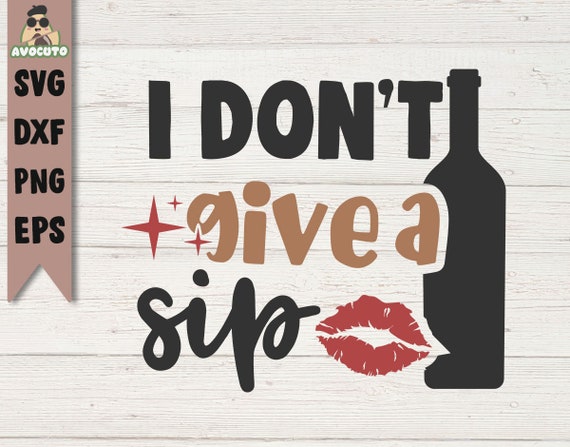 Free Free 187 I Dont Give A Sip Svg Free SVG PNG EPS DXF File