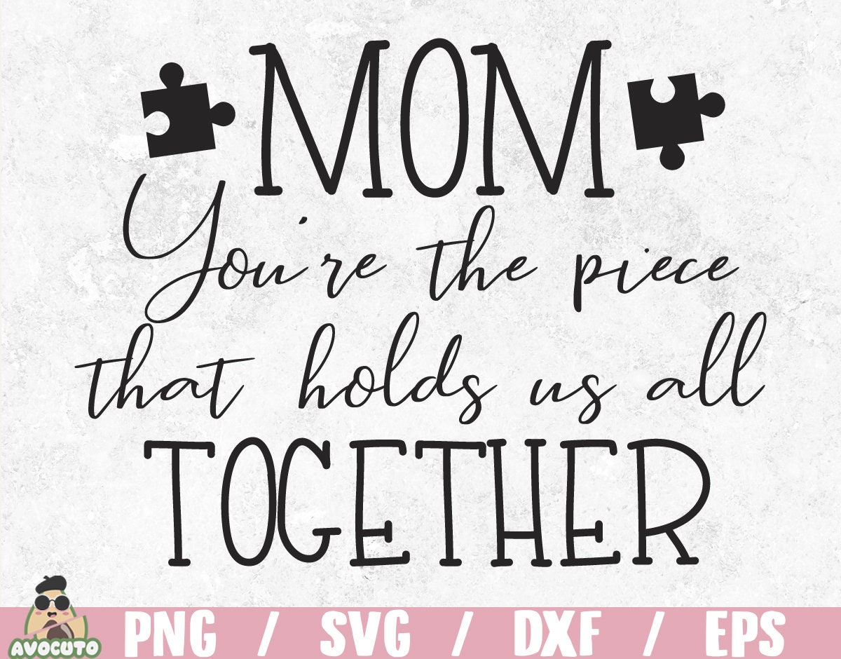 Mama You Are the Piece That Holds Us Together Svg Etsy