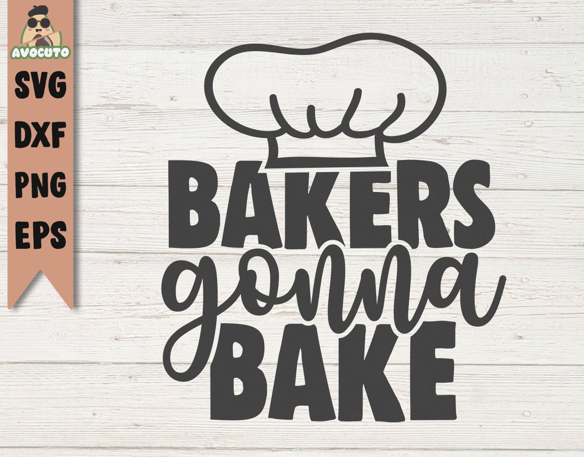 Bakers gonna bake svg / kitchen svg / cooking cut files / | Etsy
