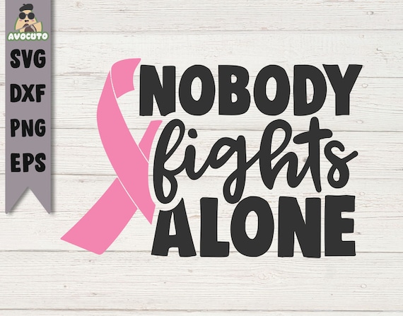 Nobody Fights Alone Svg / Cancer Awareness Svg / Cancer - Etsy