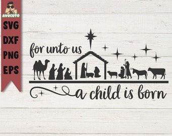 for unto us a child is born svg / nativity svg / christian christmas decoration / christmas svg / nativity shirt png / svg file for cricut