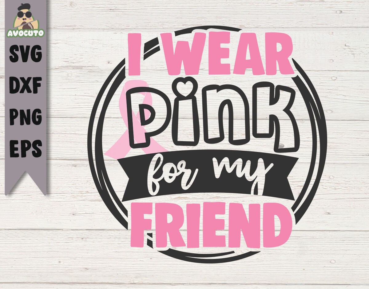 I wear pink for my friend svg cut / cancer awareness shirt cut | Etsy