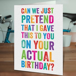 Funny Belated Birthday Card |  Cheeky Belated Cards | Can We Just Pretend I Gave You This On Your Birthday?