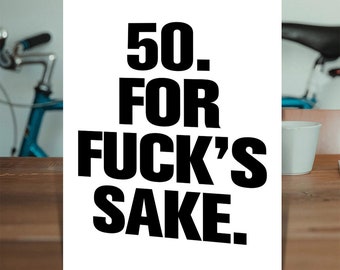 Funny 50th Birthday Card By Modern Toss | Cheeky 50th Cards | Rude 50th Birthday Cards | Milestone Birthday Cards | 50. For F*ck's Sake.