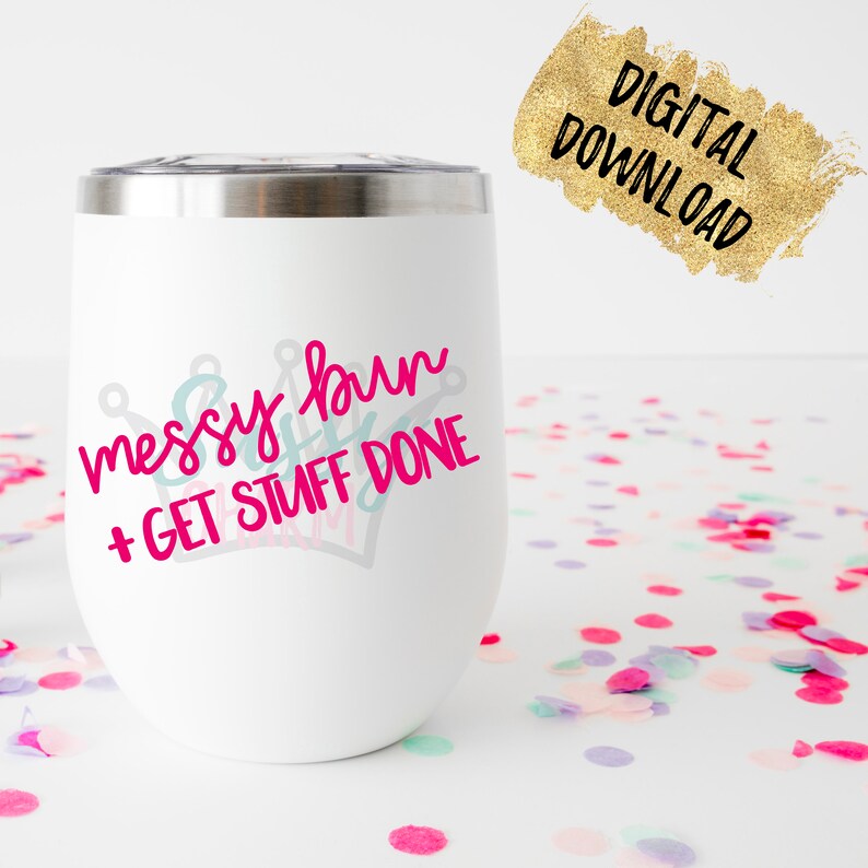 Download Messy Bun & Get Stuff Done Shirt Mug Decal SVG Hand | Etsy