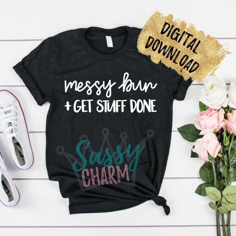 Download Messy Bun & Get Stuff Done Shirt Mug Decal SVG Hand | Etsy