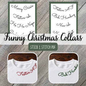 May include: A stick and stitch PDF pattern set featuring text designs for collars including Merry Crisis, Festive-ish, Ho Ho Nope, Cookie Inspector, Festive AF, Bah Humbug, Nice-ish, and Naughty List, shown embroidered in red and green on white fabric.