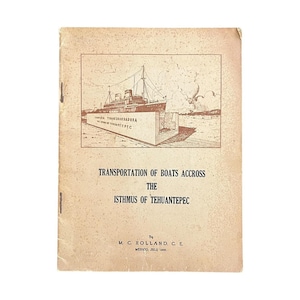 May include: A vintage book cover with a sepia tone. The cover features a drawing of a ship and the text "TRANSPORTATION OF BOATS ACCROSS THE ISTHMUS OF TEHUANTEPEC". The book is dated July 1948.
