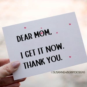 Dear Mom, I get it now. Thank you. Printable Greeting Card Mother's Day Card 5 x 7 with bonus envelope template image 1