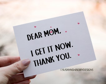 Dear Mom, I get it now. Thank you.  Printable Greeting Card - Mother's Day Card - 5 x 7 with bonus envelope template