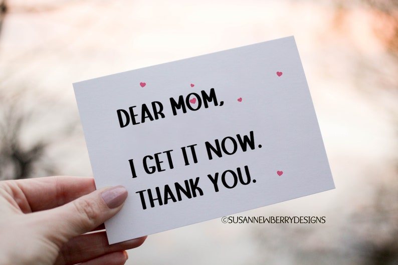 Dear Mom, I get it now. Thank you. Printable Greeting Card Mother's Day Card 5 x 7 with bonus envelope template image 1