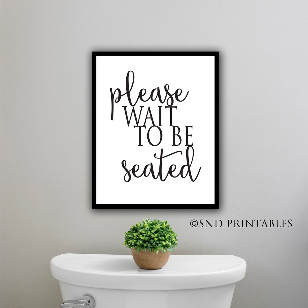 Please Wait to Be Seated 8 X 10 and 12 X 16 Wall Art Printable ...