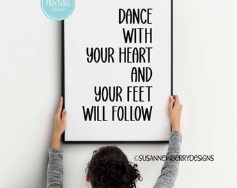 Dance with Your Heart and Your Feet will Follow Inspirational Printable Wall Art