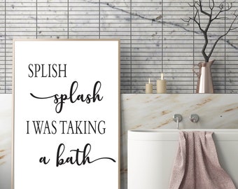 Splish splash I was taking a bath bathroom art printable in multiple sizes - Bathroom Wall Decor Digital download - Print for kid's bath