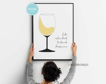 Life is too short to drink cheap wine white wine Printable - Kitchen Wall Decor - Kitchen Wall Art - Bar Art