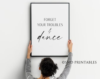 Forget your Troubles and Dance Art Printable File - Instant Download - Girl's Room Decor - Gift for daughter - Dance Printable