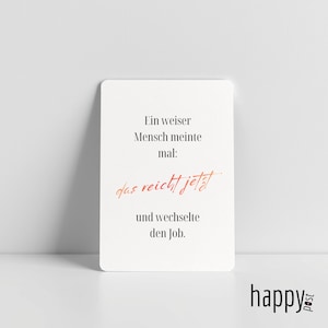 May include: A white rectangular card with black and orange text. The card reads "Ein weiser Mensch meinte mal: das reicht jetzt und wechselte den Job." The word "happy post" is in the bottom right corner.
