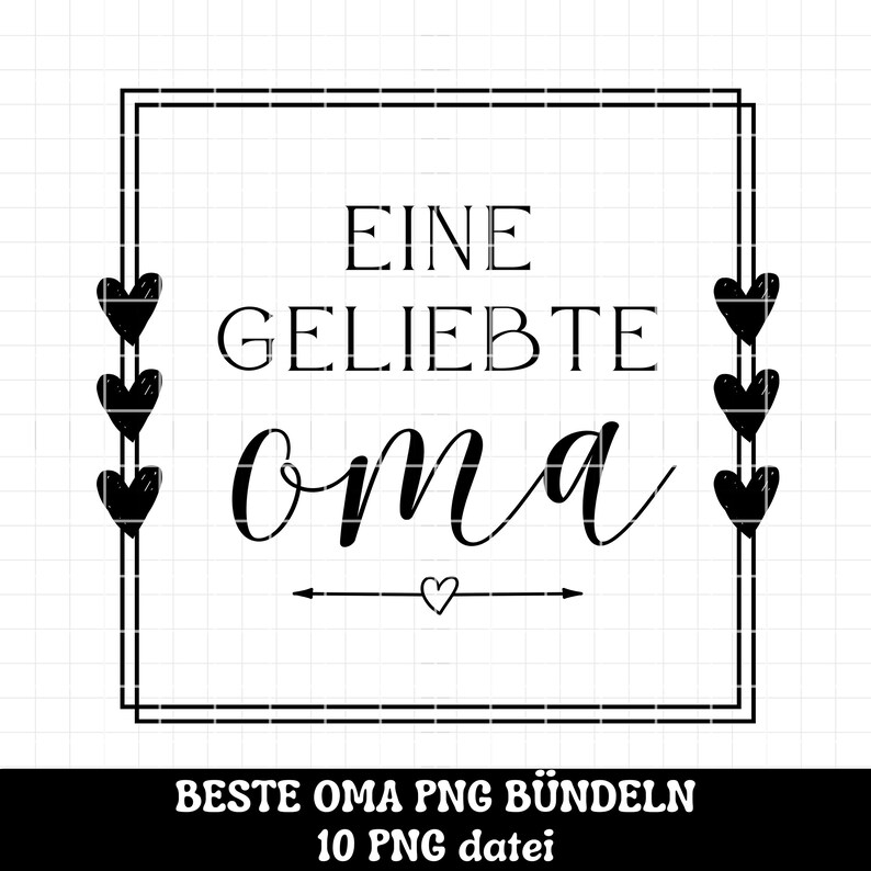 Pu&ograve; includere: Grafica in bianco e nero con il testo "Eine geliebte Oma" in un carattere decorativo. Il testo &egrave; circondato da una cornice quadrata nera e cuori. Il testo "Beste Oma PNG B&uuml;ndeln 10 PNG Datei" si trova sotto la cornice.