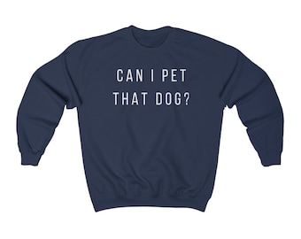 Can I Pet that Dog Sweatshirt Funny