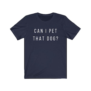 Can I Pet That Dog Shirt - Funny Dog Lover Gift