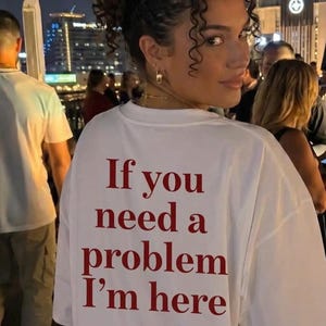 If You Need a Problem Im Here Funny Oversized T-Shirt Sarcastic Statement Tee, Statement Shirt