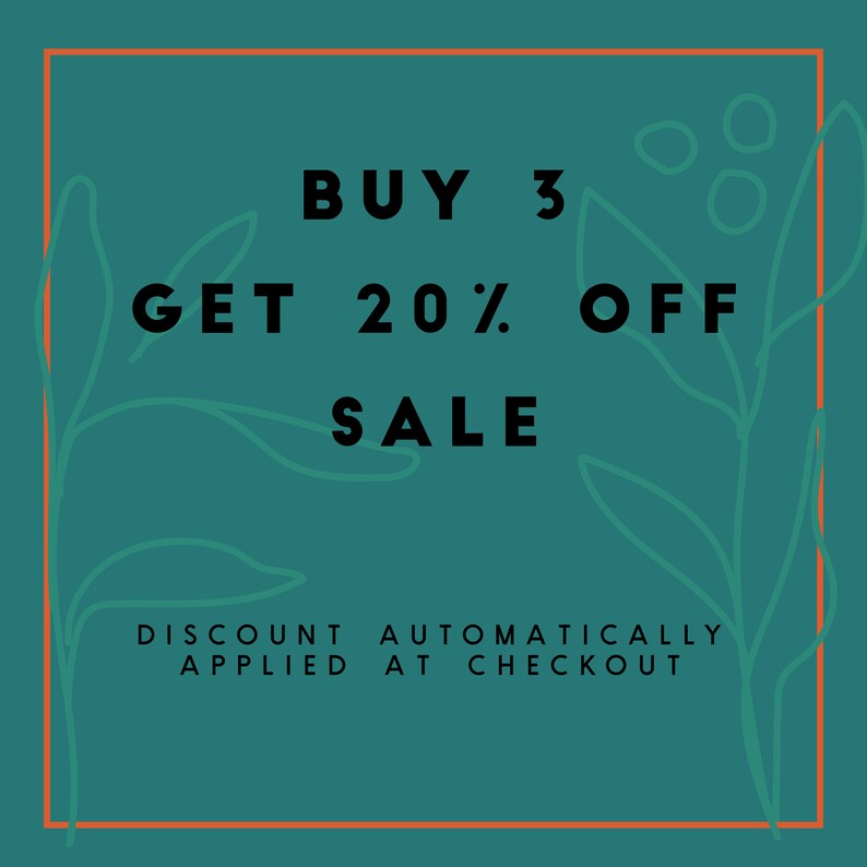 May include: A teal square graphic with an orange border featuring black text that reads BUY 3 GET 20% OFF SALE and DISCOUNT AUTOMATICALLY APPLIED AT CHECKOUT. The design includes light green line art of leaves on the left and right sides.
