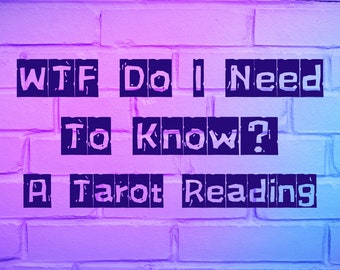 WTF Do I Need To Know Tarot Reading