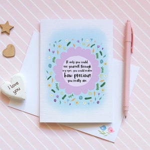 May include: A light blue and purple card with a floral border and the text "If only you could see yourself through my eyes, you would realize how precious you really are."
