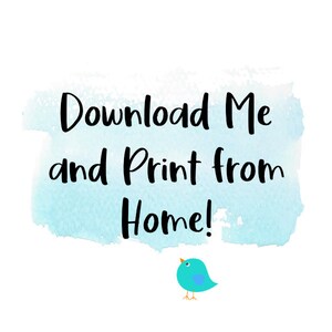 May include: A blue watercolor background with the text "Download Me and Print from Home!" in black. A small blue bird with a yellow beak is below the text.