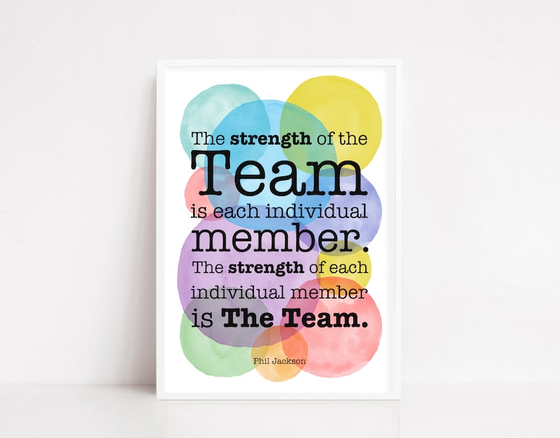 May include: A motivational quote about teamwork with colorful watercolor circles in the background. The quote reads: "The strength of the Team is each individual member. The strength of each individual member is The Team." - Phil Jackson.