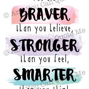 May include: A motivational quote on a watercolor background. The quote reads: "You are BRAVER than you believe, STRONGER than you feel, SMARTER than you think."