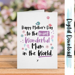 May include: A white card with a pink, purple, and blue floral design. The card says "Happy Mother's Day to the most Wonderful Mum in the World."