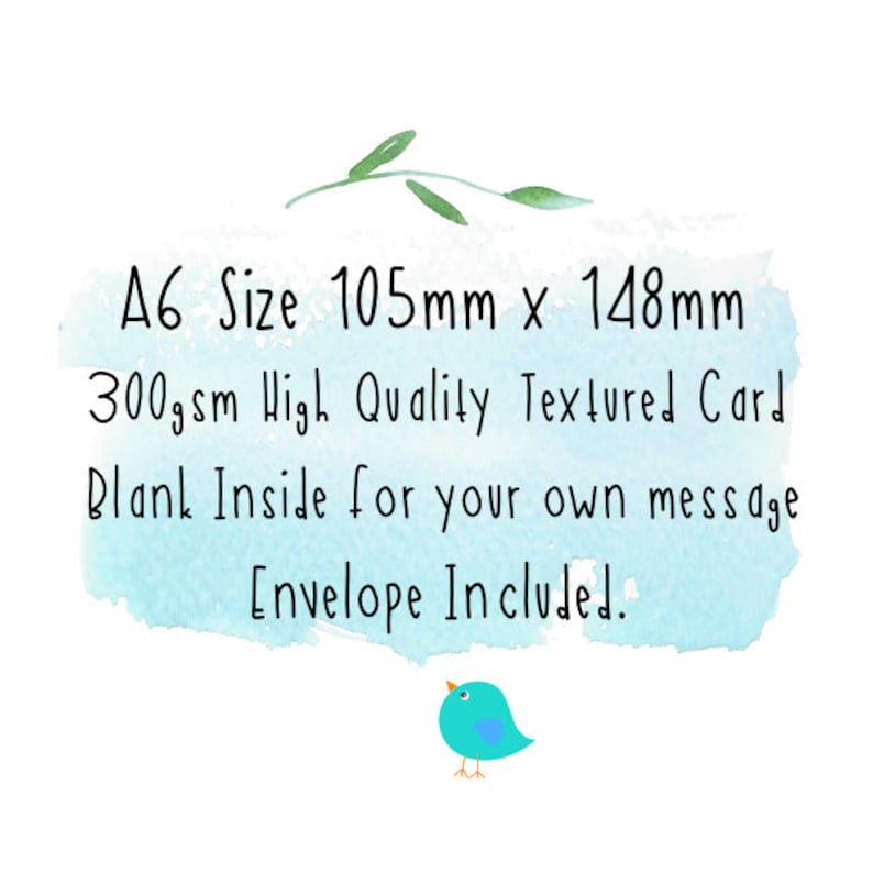 May include: A6 size card measuring 105mm by 148mm. The card is made of 300gsm high quality textured card stock. The card is blank inside for writing a message and includes an envelope.
