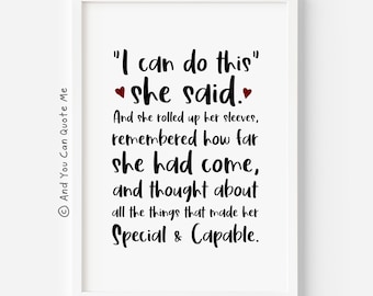 May include: Black and white printable wall art with the text "I can do this" she said. And she rolled up her sleeves, remembered how far she had come, and thought about all the things that made her Special & Capable.