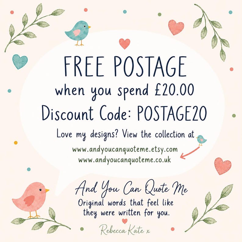 May include: A light pink graphic featuring a speech bubble with the text FREE POSTAGE when you spend &pound;20.00 Discount Code: POSTAGE20, website links, and the text And You Can Quote Me. The design includes watercolor illustrations of birds, hearts, and leaves.