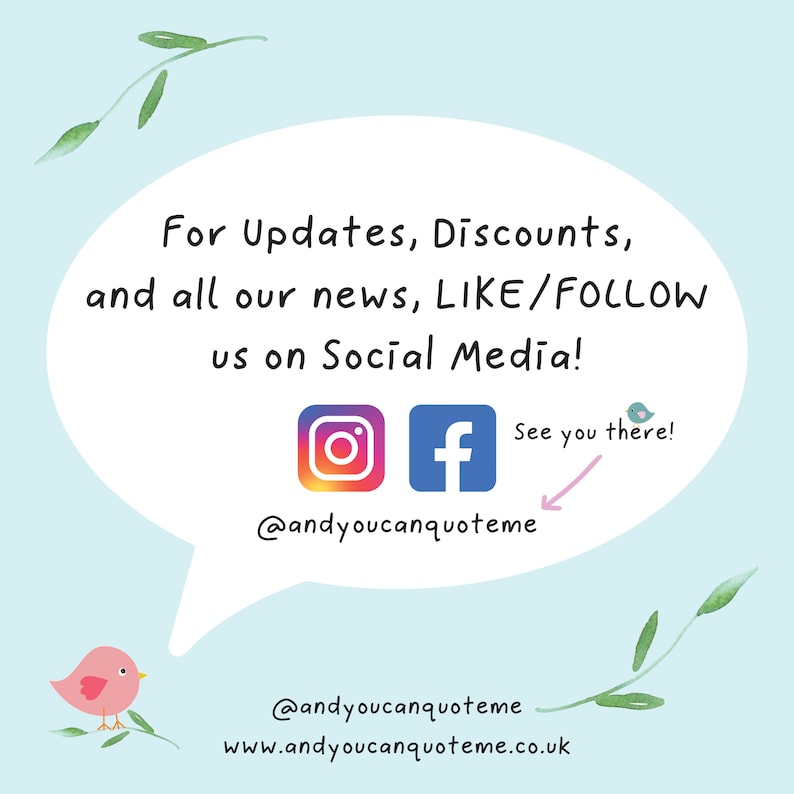 May include: A light blue graphic with a white speech bubble containing the text: For Updates, Discounts, and all our news, LIKE/FOLLOW us on Social Media! It features Instagram and Facebook icons, the handle @andyoucanquoteme, and a small bird.