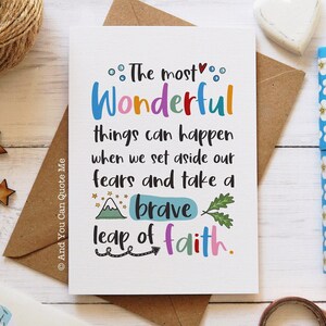 May include: A colorful inspirational quote card with the text "The most Wonderful things can happen when we set aside our fears and take a brave leap of faith."