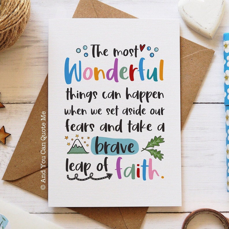 May include: A colorful inspirational quote card with the text "The most Wonderful things can happen when we set aside our fears and take a brave leap of faith."