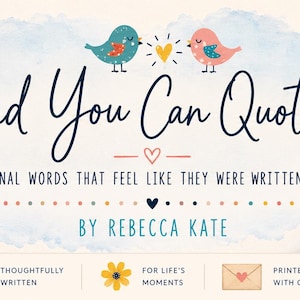 May include: A banner featuring the text And You Can Quote Me, original words that feel like they were written for you, by Rebecca Kate. Two illustrated birds and a heart sit above the text, flanked by two cards with printed quotes.