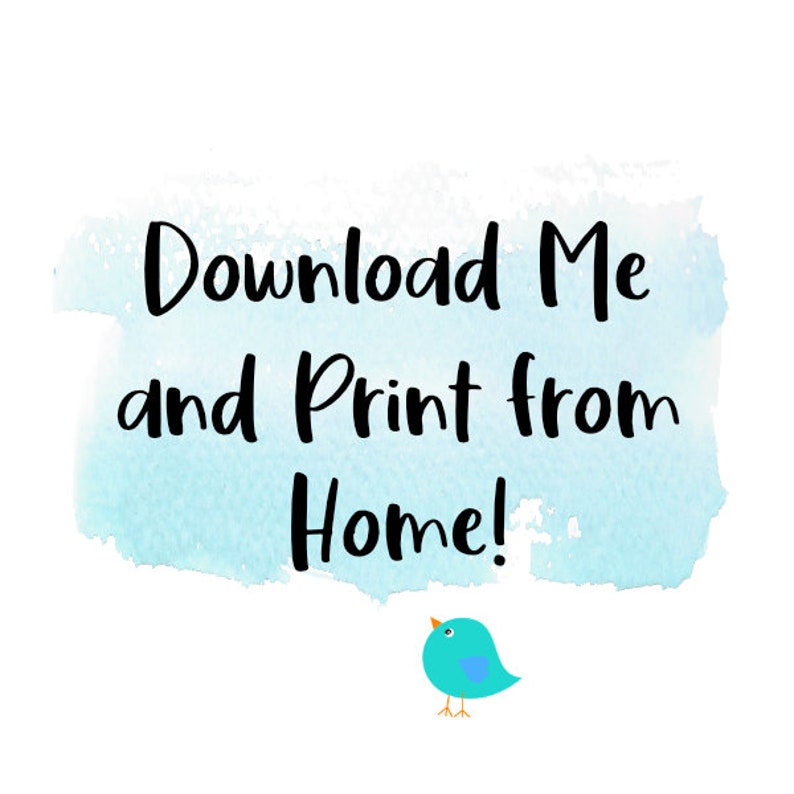 May include: A blue watercolor background with the text "Download Me and Print from Home!" in black. A small blue bird with a yellow beak is below the text.