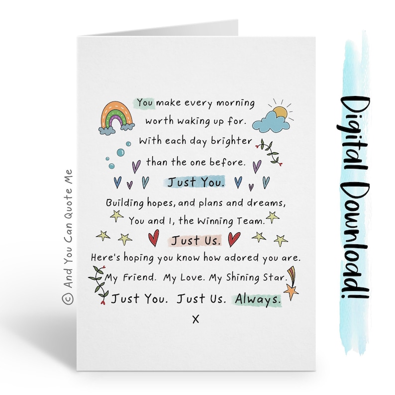 May include: A white card with a handwritten message about love and friendship. The card features a rainbow, a sun, clouds, hearts, stars, and a flower. The text on the card reads: "You make every morning worth waking up for. With each day brighter than the one before. Just You. Building hopes, and plans and dreams, You and I, the Winning Team. Just Us. Here's hoping you know how adored you are. My Friend. My Love. My Shining Star. Just You. Just Us. Always. X"
