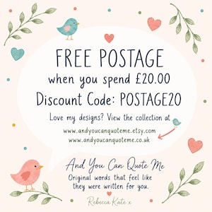 May include: A light pink graphic featuring a speech bubble with the text FREE POSTAGE when you spend &pound;20.00 Discount Code: POSTAGE20, website links, and the text And You Can Quote Me. The design includes watercolor illustrations of birds, hearts, and leaves.