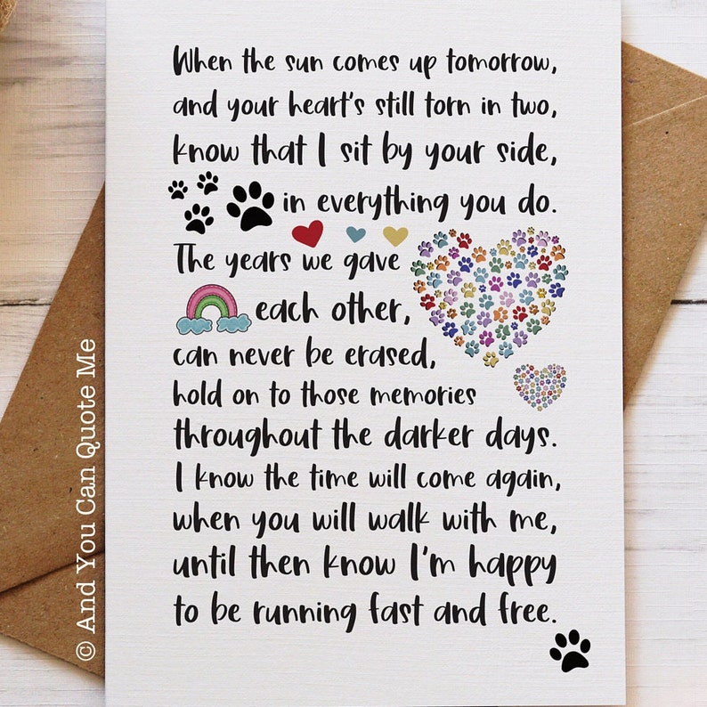 May include: A white greeting card featuring black text that reads: When the sun comes up tomorrow, and your heart's still torn in two, know that I sit by your side, in everything you do. The years we gave each other, can never be erased.
