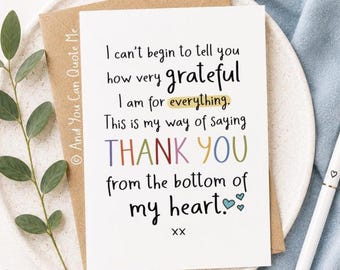 May include: A white greeting card with black text that reads: I can't begin to tell you how very grateful I am for everything. This is my way of saying THANK YOU from the bottom of my heart. xx. The word everything is highlighted in yellow.