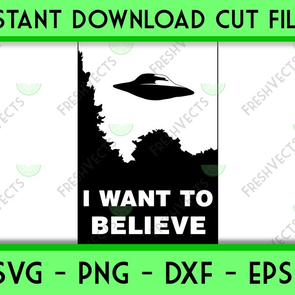 I Want To Believe | SVG Cut File for Cricut and Silhouette | Commercial Use | Instant Download | X-Files - Mulder - Scully - Aliens - UFO